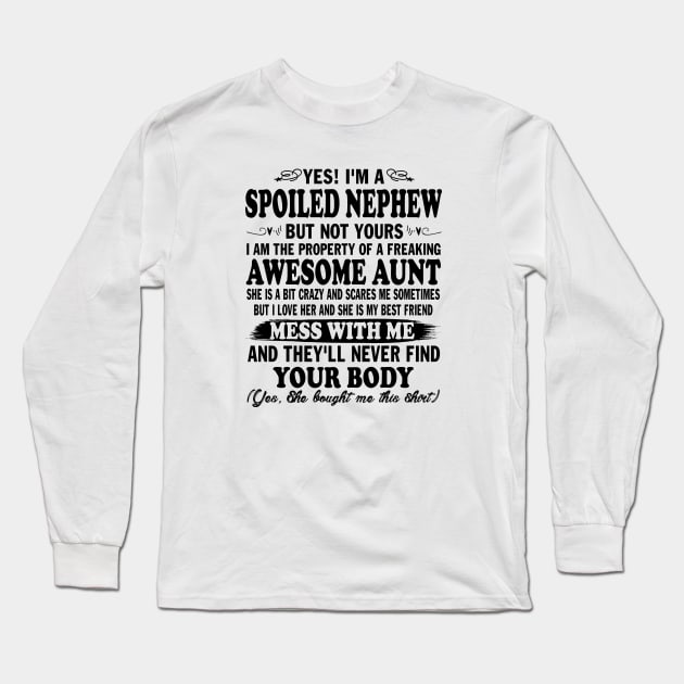 Yes! I'm a Spoiled Nephew But Not Yours I am the Property of a Freaking Awesome Aunt Long Sleeve T-Shirt by peskybeater